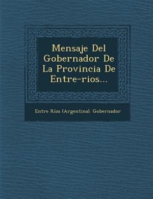 Couverture_Mensaje Del Gobernador De La Provincia De Entre-rios...