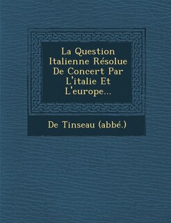Front cover_La Question Italienne Résolue De Concert Par L'italie Et L'europe...