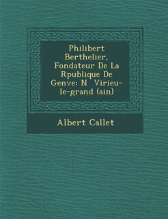 Couverture_Philibert Berthelier, Fondateur de La R Publique de Gen Ve