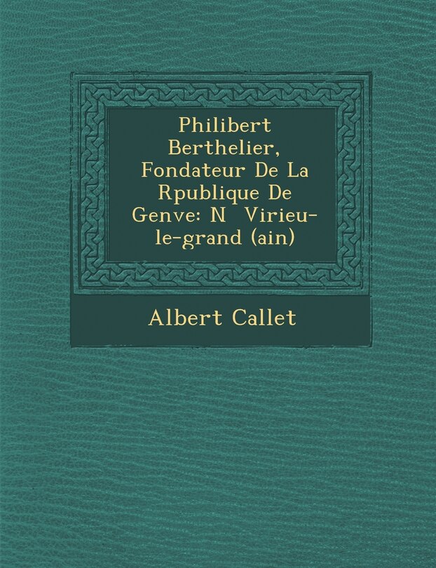 Couverture_Philibert Berthelier, Fondateur de La R Publique de Gen Ve