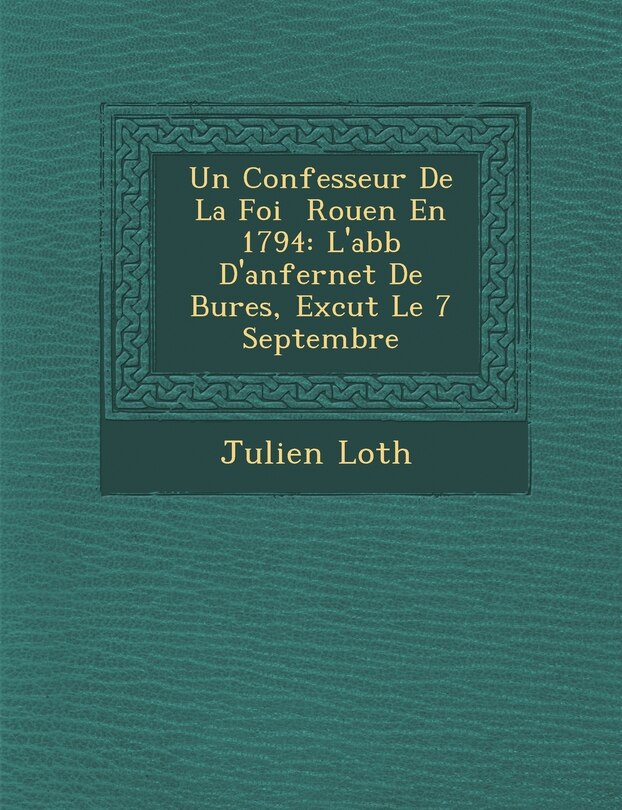 Couverture_Un Confesseur de La Foi Rouen En 1794