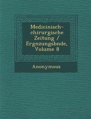 Medicinisch-chirurgische Zeitung / Erg?nzungsb?nde, Volume 8