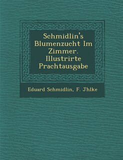 Front cover_Schmidlin's Blumenzucht Im Zimmer. Illustrirte Prachtausgabe