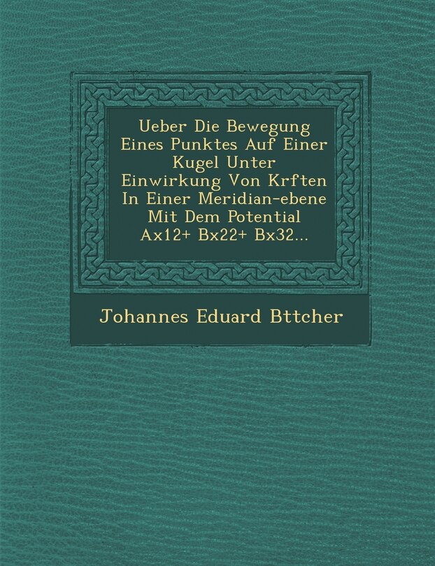 Couverture_Ueber Die Bewegung Eines Punktes Auf Einer Kugel Unter Einwirkung Von Kr Ften in Einer Meridian-Ebene Mit Dem Potential Ax12+ Bx22+ Bx32...
