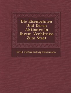 Couverture_Die Eisenbahnen Und Deren Aktion Re in Ihrem Verh Ltniss Zum Staat