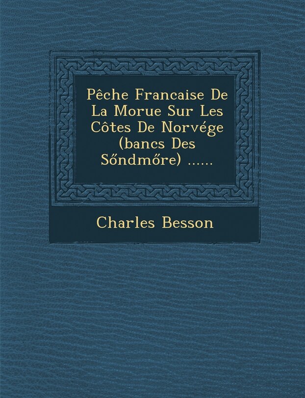 Front cover_Peche Francaise de La Morue Sur Les Cotes de Norvege (Bancs Des S Ndm Re) ......