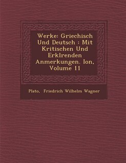 Werke: Griechisch Und Deutsch: Mit Kritischen Und Erkl Renden Anmerkungen. Ion, Volume 11