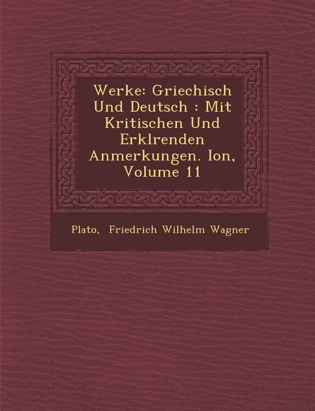 Werke: Griechisch Und Deutsch: Mit Kritischen Und Erkl Renden Anmerkungen. Ion, Volume 11