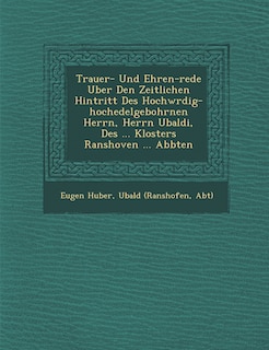 Front cover_Trauer- Und Ehren-rede Uber Den Zeitlichen Hintritt Des Hochw�rdig-hochedelgebohrnen Herrn, Herrn Ubaldi, Des ... Klosters Ranshoven ... Abbten