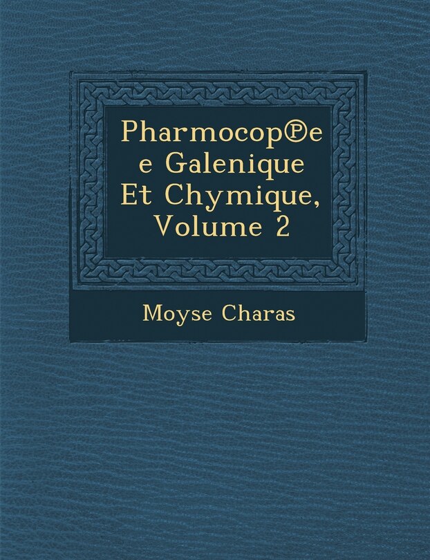 Front cover_Pharmocop℗ee Galenique Et Chymique, Volume 2