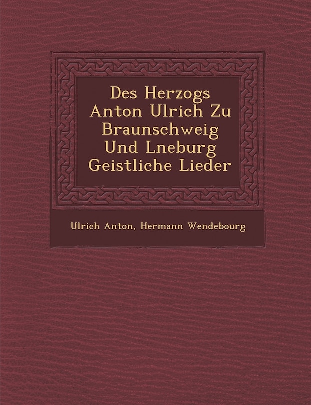 Front cover_Des Herzogs Anton Ulrich Zu Braunschweig Und L Neburg Geistliche Lieder