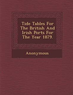 Couverture_Tide Tables For The British And Irish Ports For The Year 1879.