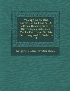 Couverture_Voyage Dans Une Partie de La France Ou Lettres Descriptives Et Historiques Adress Es Me La Comtesse Sophie de Strogonoff, Volume 3
