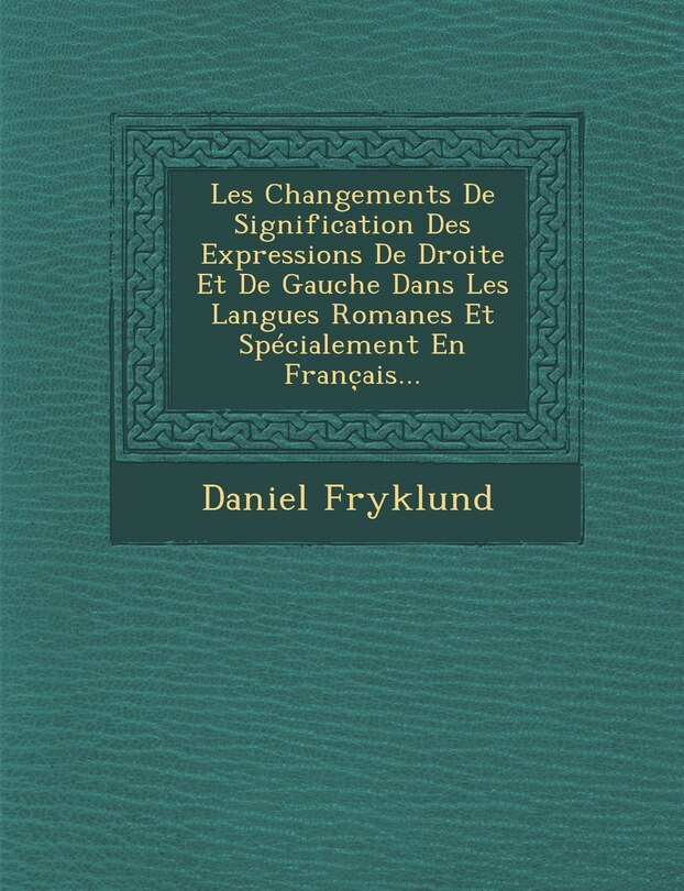 Front cover_Les Changements de Signification Des Expressions de Droite Et de Gauche Dans Les Langues Romanes Et Specialement En Franc Ais...
