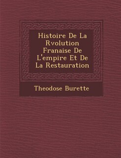 Histoire De La R�volution Fran�aise De L'empire Et De La Restauration