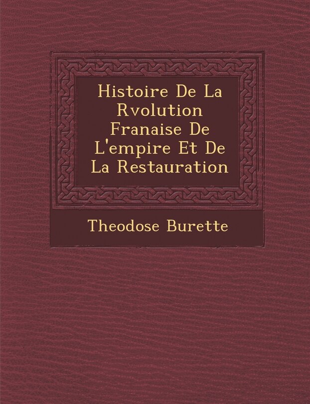 Histoire De La R�volution Fran�aise De L'empire Et De La Restauration
