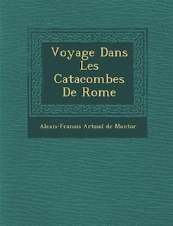 Front cover_Voyage Dans Les Catacombes De Rome