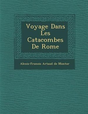 Front cover_Voyage Dans Les Catacombes De Rome