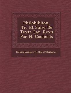 Philobiblion, Tr. Et Suivi De Texte Lat. Revu Par H. Cocheris