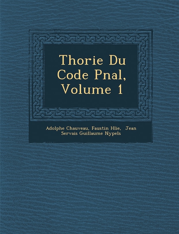 Couverture_Th�orie Du Code P�nal, Volume 1