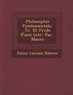 Couverture_Philosophie Fondamentale, Tr. Et Pr�c�d�e D'une Intr. Par �. Manec