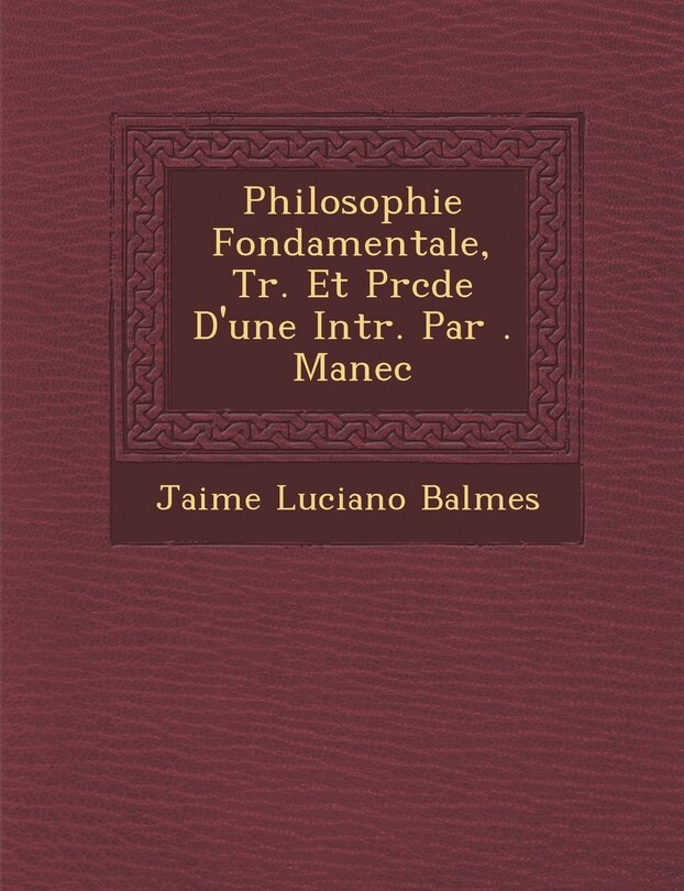 Couverture_Philosophie Fondamentale, Tr. Et Pr�c�d�e D'une Intr. Par �. Manec