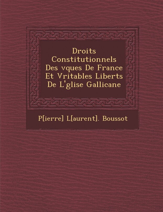 Couverture_Droits Constitutionnels Des V Ques de France Et V Ritables Libert S de L' Glise Gallicane