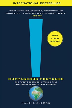 Outrageous Fortunes: The Twelve Surprising Trends That Will Reshape the Global Economy