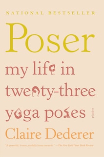 Poser: My Life in Twenty-three Yoga Poses