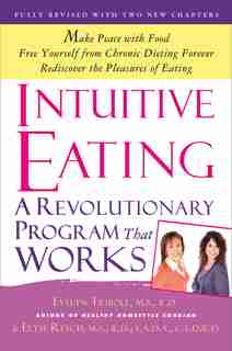 Intuitive Eating: A Revolutionary Program That Works by Evelyn Tribole