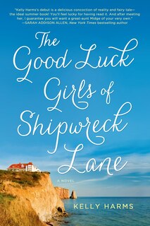 The Good Luck Girls of Shipwreck Lane: A Novel