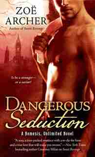 Dangerous Seduction: A Nemesis Unlimited Novel by Zoë Archer