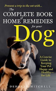 Front cover_The Complete Book of Home Remedies for Your Dog