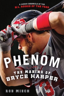 Front cover_Phenom: The Making Of Bryce Harper