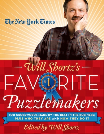 The New York Times Will Shortz's Favorite Puzzlemakers: 100 Crosswords Made By the Best in the Business; Plus Who They Are and How They Do It