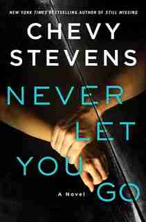 Never Let You Go: A Novel by Chevy Stevens