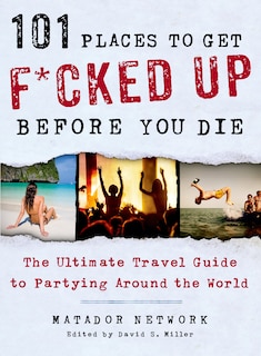 Front cover_101 Places to Get F*cked Up Before You Die