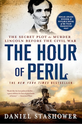 The Hour of Peril: The Secret Plot to Murder Lincoln Before the Civil War