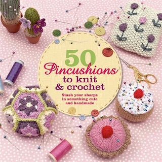 Front cover_50 Pincushions To Knit & Crochet