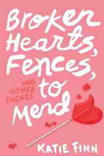 Broken Hearts, Fences and Other Things to Mend by Katie Finn