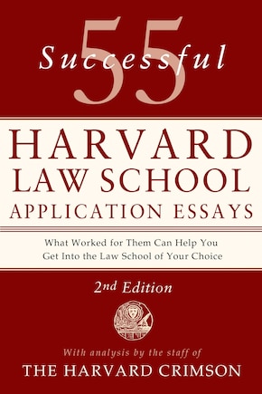 55 Successful Harvard Law School Application Essays, 2nd Edition: With Analysis by the Staff of The Harvard Crimson