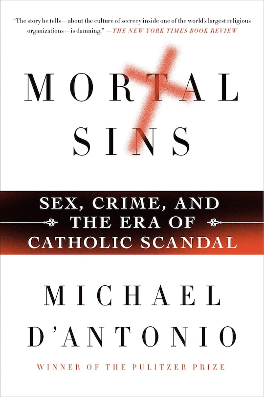 Front cover_Mortal Sins: Sex, Crime, And The Era Of Catholic Scandal