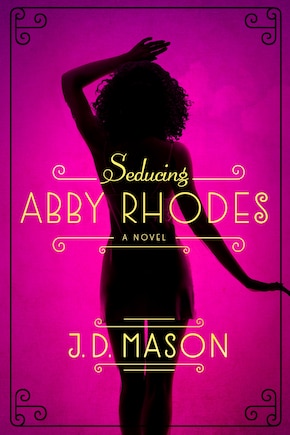 Seducing Abby Rhodes: A Novel