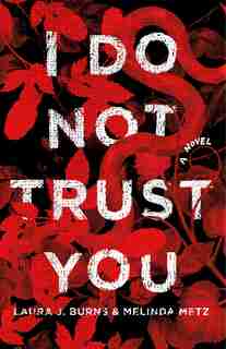 I Do Not Trust You: A Novel by Laura J. Burns