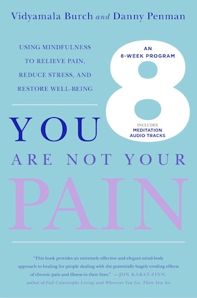 You Are Not Your Pain: Using Mindfulness to Relieve Pain, Reduce Stress, and Restore Well-Being---An Eight-Week Program