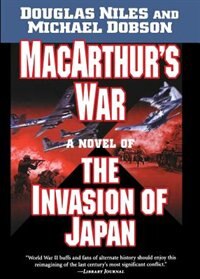 Macarthur's War: A Novel Of The Invasion Of Japan