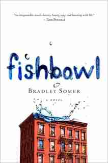 Fishbowl: A Novel by Bradley Somer