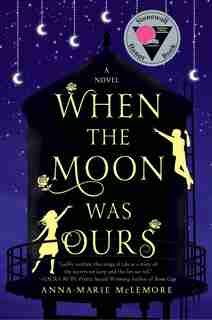 When The Moon Was Ours: A Novel by Anna-Marie McLemore