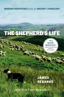 The Shepherd's Life: Modern Dispatches From An Ancient Landscape