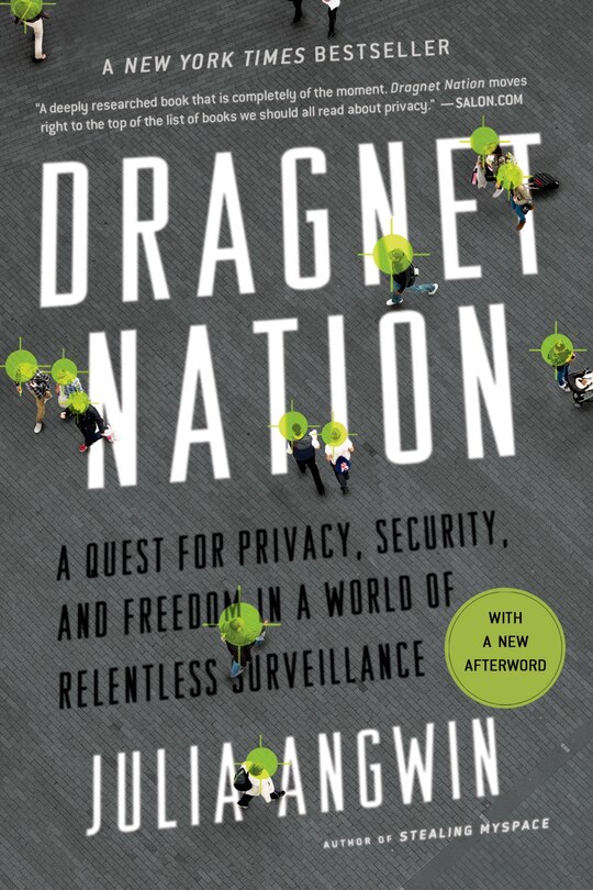 Dragnet Nation: A Quest For Privacy, Security, And Freedom In A World Of Relentless Surveillance